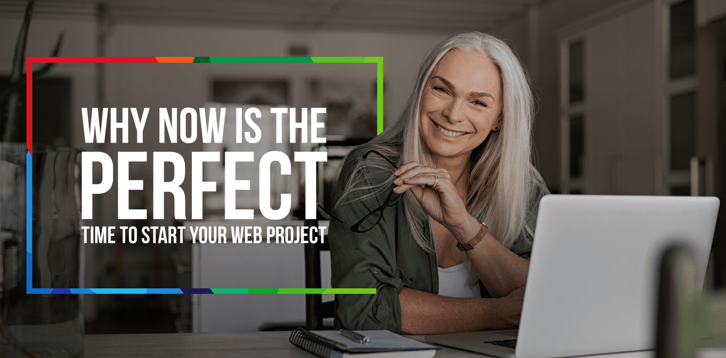 Why now is the perfect time to start your web project