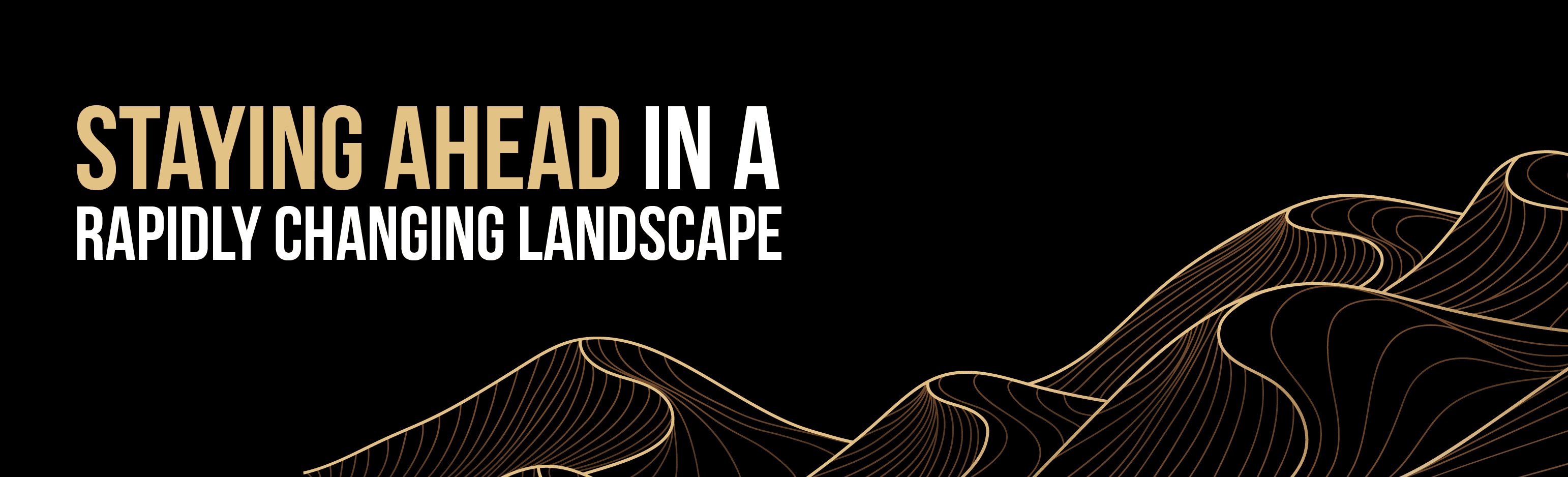 Staying ahead in a rapidly changing landscape