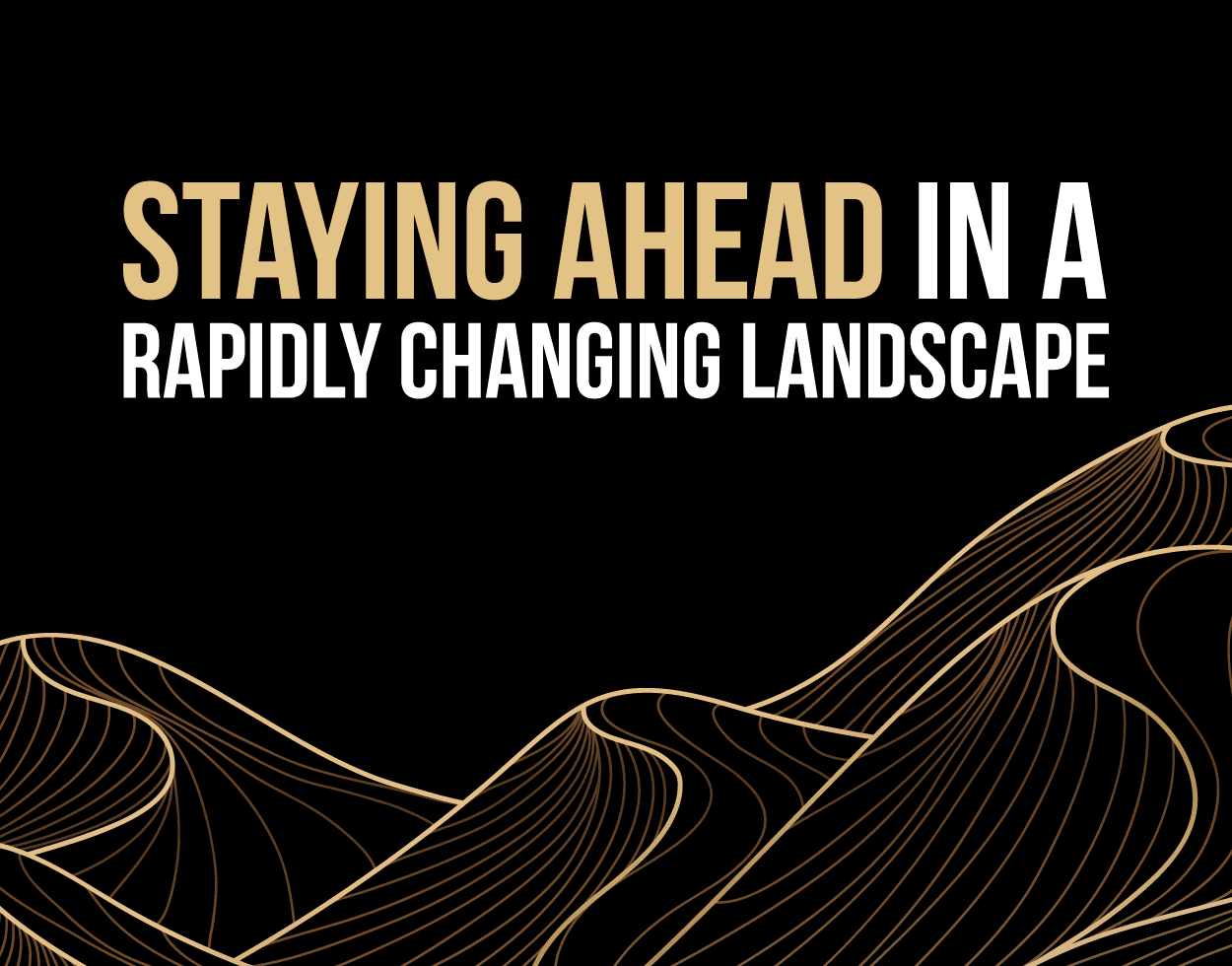 Staying ahead in a rapidly changing landscape